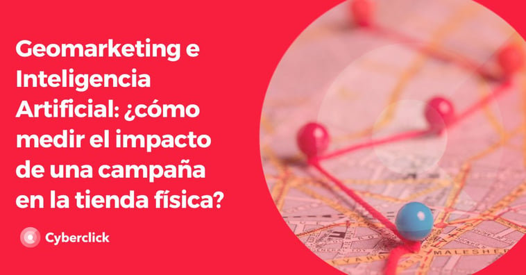 Geomarketing e Inteligencia Artificial: ¿cómo medir el impacto de una campaña en la tienda física?