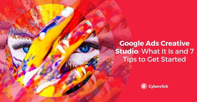 Google Ads Creative Studio: What It Is and 7 Tips to Get Started