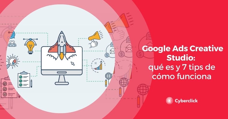 Google Ads Creative Studio: qué es y 7 tips de cómo funciona