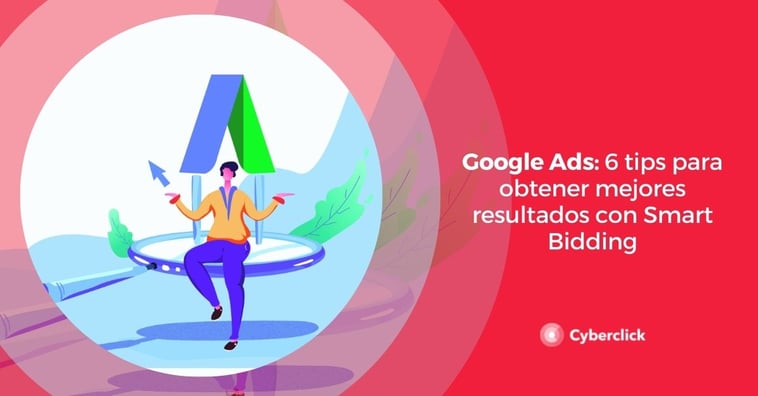 Google Ads: 6 tips para obtener mejores resultados con Smart Bidding