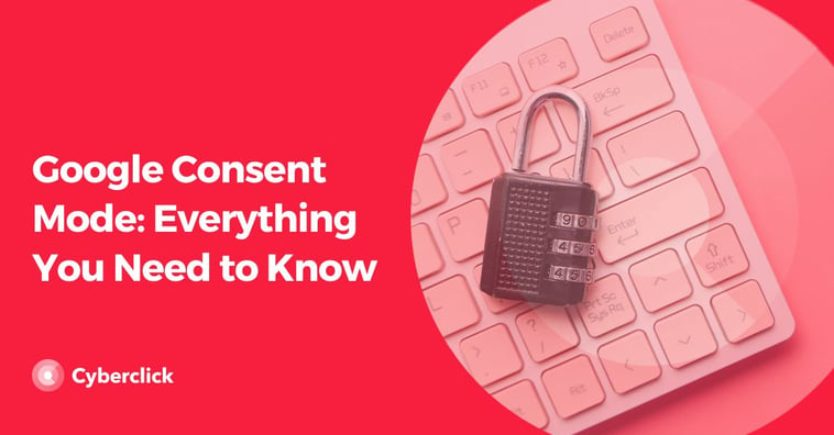 Google Consent Mode: Everything You Need to Know