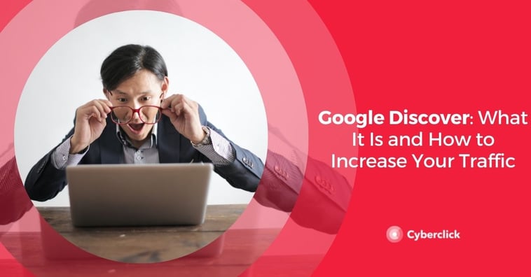 Google Discover: What It Is and How to Increase Your Traffic