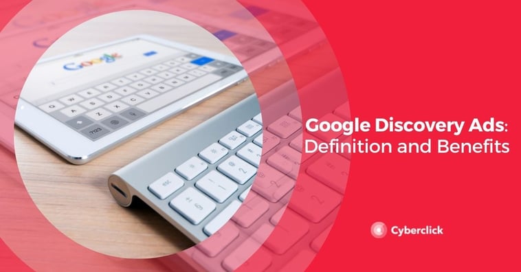 Google Discovery Ads: Definition and Benefits