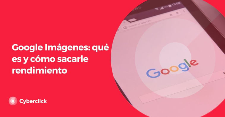 Google Imágenes: qué es y cómo sacarle rendimiento