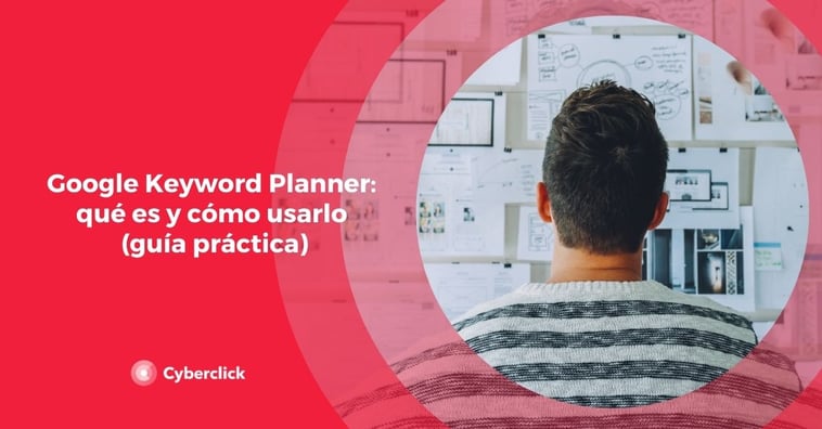 Google Keyword Planner: qué es y cómo usarlo (guía práctica)