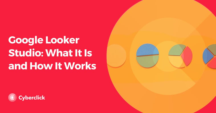 Google Looker Studio: What It Is and How It Works