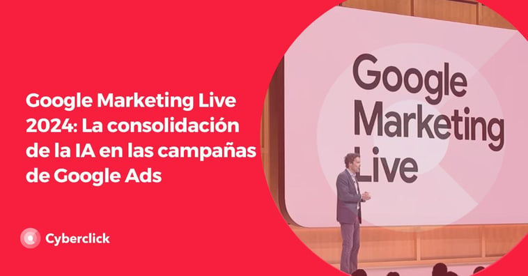 Google Marketing Live 2024: La consolidación de la IA en tus campañas
