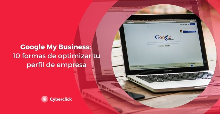 Google My Business: 10 formas de optimizar tu perfil de empresa