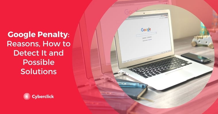 Google Penalty: Reasons, How to Detect It and Possible Solutions