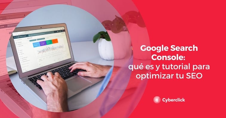 Google Search Console: qué es y tutorial para optimizar tu SEO