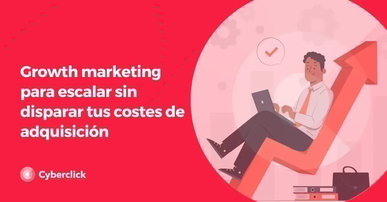 Growth marketing para escalar sin disparar tus costes de adquisición