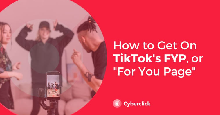 How to Get On TikTok's FYP, or For You Page