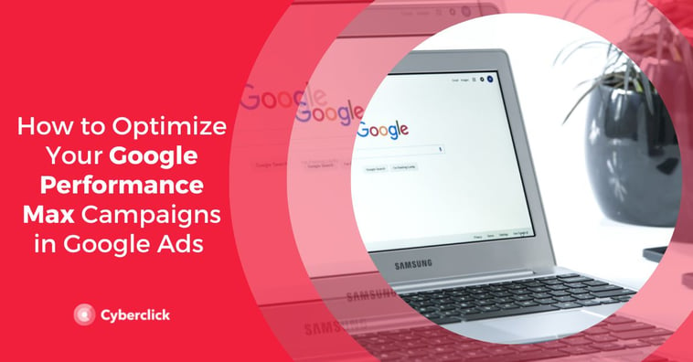 How to Optimize Your Google Performance Max Campaigns in Google Ads