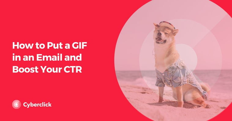 How to Put a GIF in an Email and Boost Your CTR
