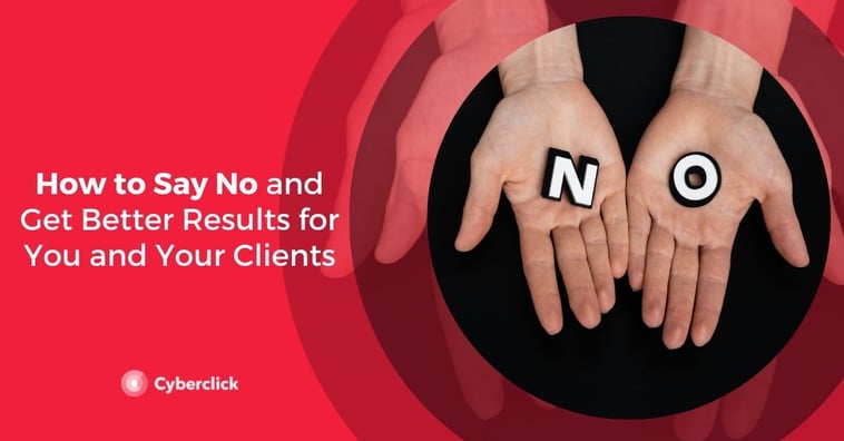 How to Say No and Get Better Results for You and Your Clients