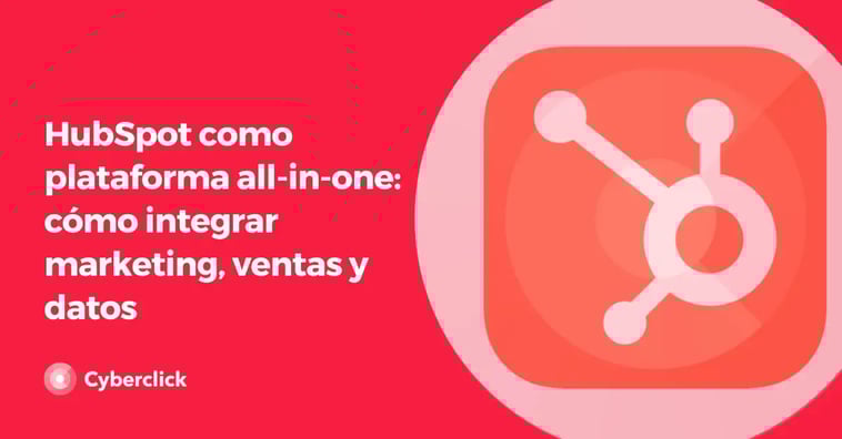 HubSpot como plataforma all-in-one: cómo integrar marketing, ventas y datos