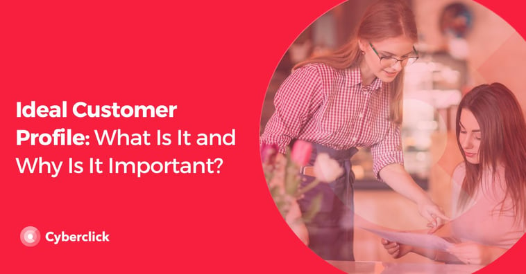 Ideal Customer Profile: What Is It and Why Is It Important?