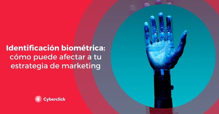 Identificación biométrica: cómo afecta a tu estrategia de marketing