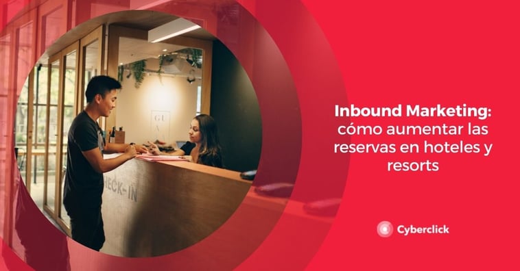 Inbound marketing: cómo aumentar las reservas en hoteles y resorts