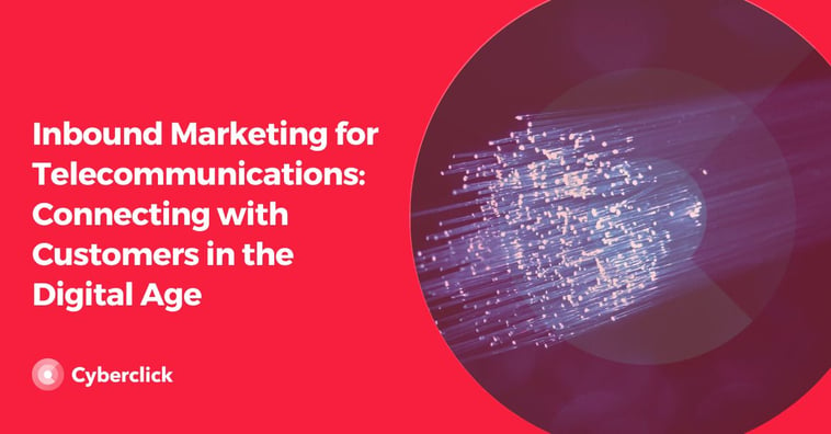 Inbound Marketing for Telecommunications: Connecting with Customers