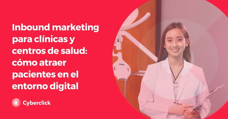 Inbound Marketing para clínicas y centros de salud: cómo atraer pacientes en el entorno digital