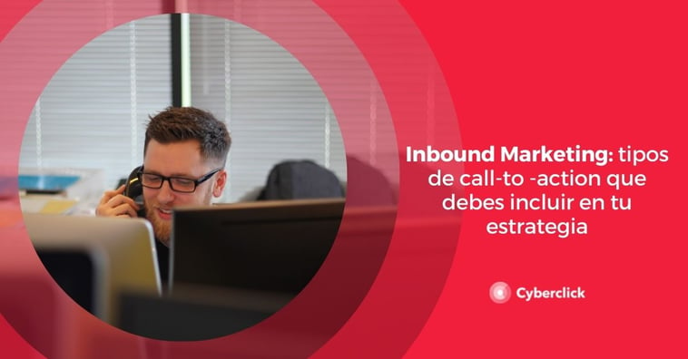 Inbound Marketing: tipos de Call-To-Action que debes incluir en tu estrategia