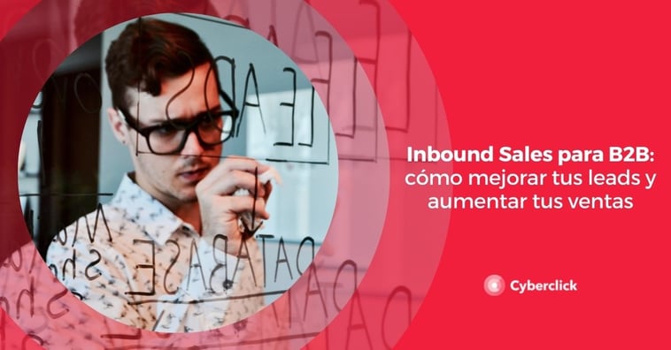 Inbound Sales para B2B: cómo mejorar tus leads y aumentar tus ventas