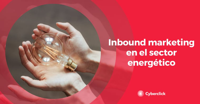 Inbound marketing en el sector energético: claves, mejores estrategias y ejemplos
