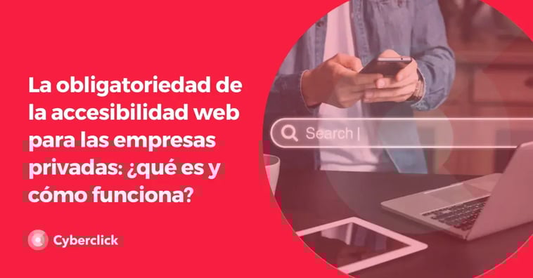 La obligatoriedad de la accesibilidad web para las empresas privadas: ¿qué es y cómo funciona?