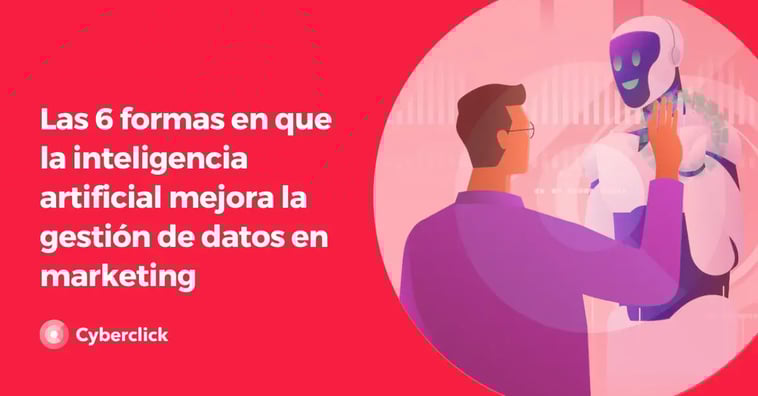 Las 6 formas en que la inteligencia artificial mejora la gestión de datos en marketing
