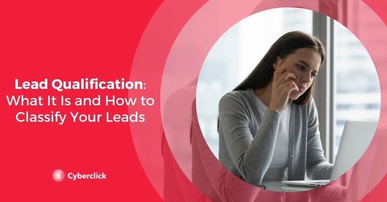 Lead Qualification: What It Is and How to Classify Your Leads