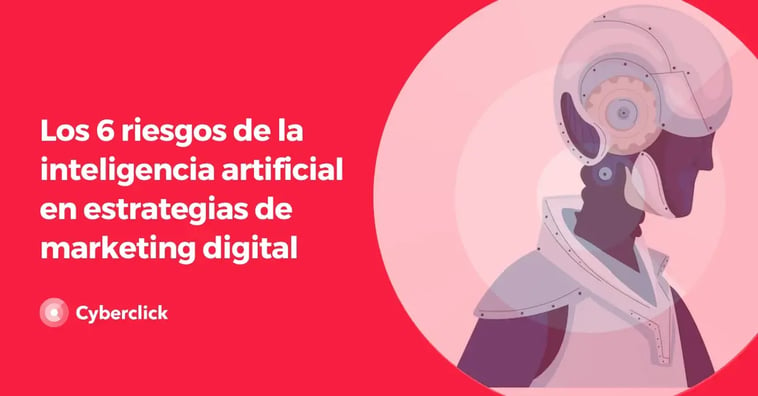 Los 6 riesgos de la inteligencia artificial en estrategias de marketing digital