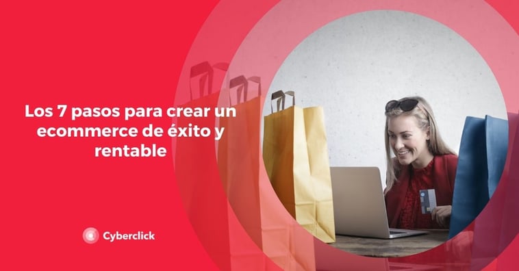 Los 7 pasos para crear un ecommerce de éxito y rentable