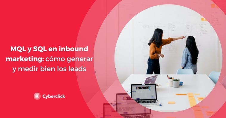 MQL y SQL en inbound marketing: cómo generar y medir bien los leads