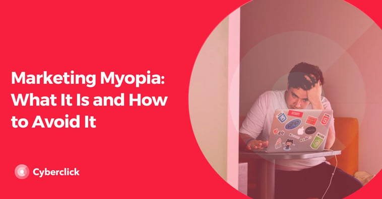 Marketing Myopia: What It Is and How to Avoid It