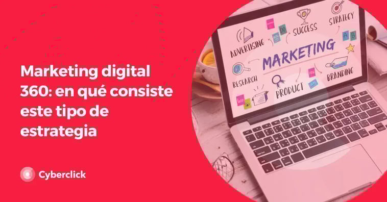 Marketing digital 360: en qué consiste este tipo de estrategia