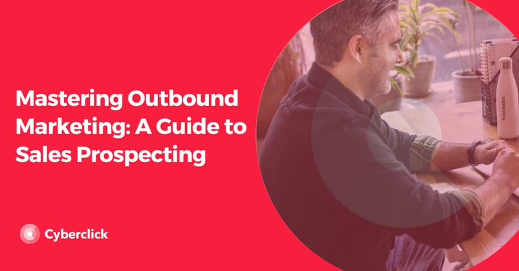 Mastering Outbound Marketing: A Guide to Sales Prospecting