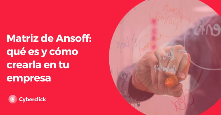 Matriz de Ansoff: qué es y cómo crearla en tu empresa