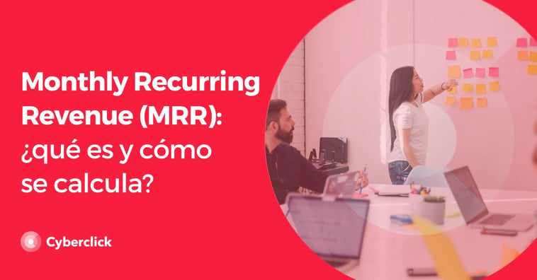 Monthly Recurring Revenue (MRR): ¿qué es y cómo se calcula?