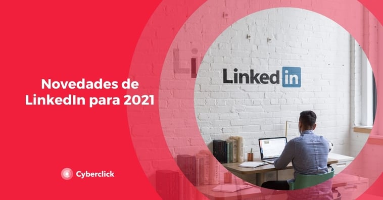 Novedades y tendencias de LinkedIn para 2021