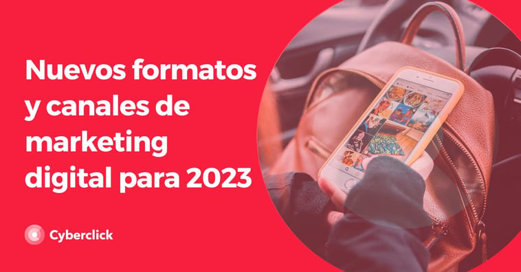 Nuevos formatos y canales de marketing digital para 2023