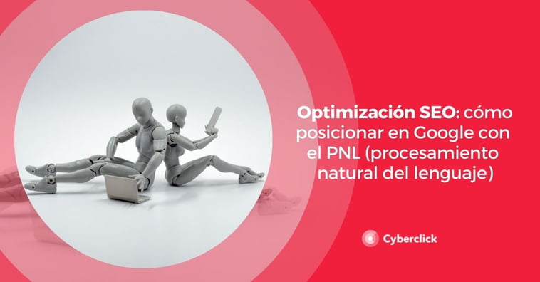 Optimización SEO: cómo posicionar en Google con el PNL (procesamiento natural del lenguaje)