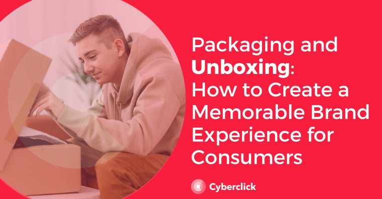 Packaging and Unboxing: How to Create a Memorable Brand Experience for Consumers