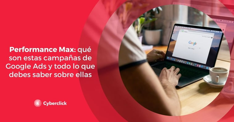 Performance Max: qué son estas campañas de Google Ads, ventajas y tutorial paso a paso