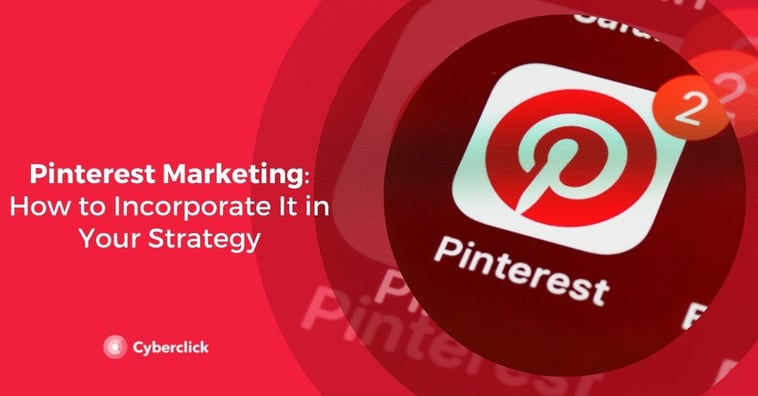 Pinterest Marketing: How to Incorporate It in Your Strategy