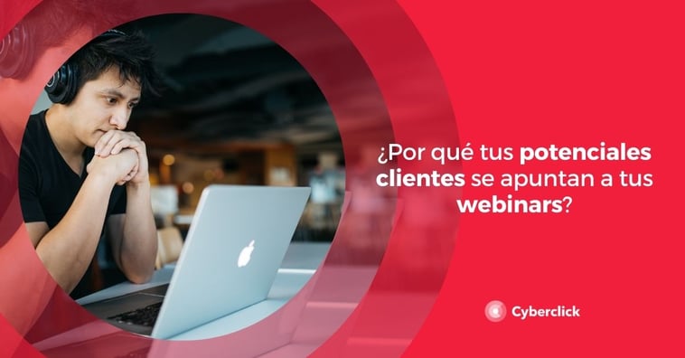 ¿Por qué los potenciales clientes se apuntan a tus webinars?