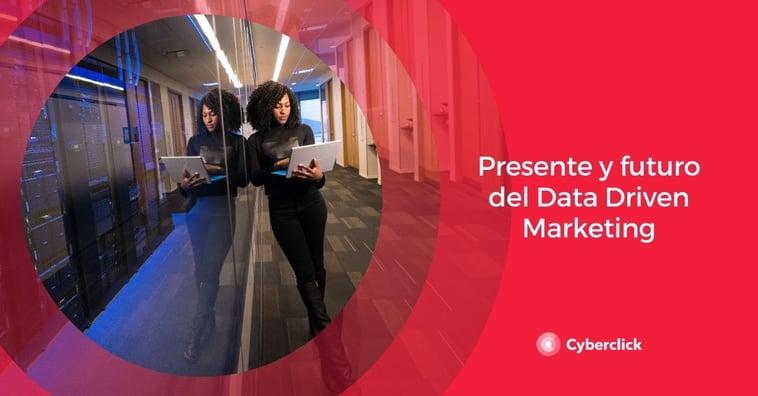 Presente y futuro del Data Driven Marketing