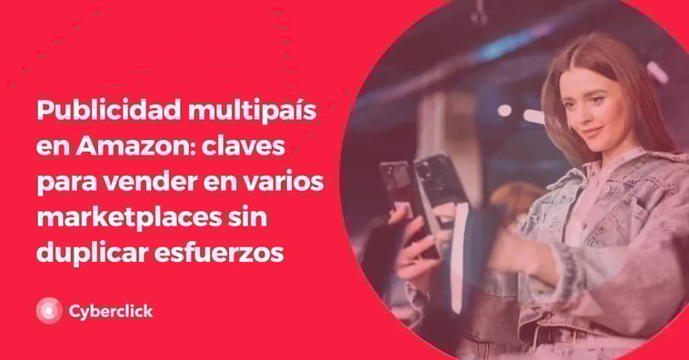Publicidad multipaís en Amazon: claves para vender en varios marketplaces sin duplicar esfuerzos