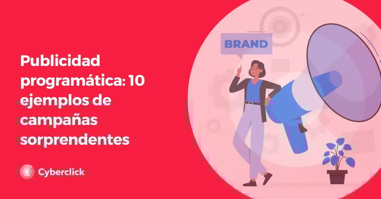Publicidad programática: 10 ejemplos de campañas sorprendentes (2025)