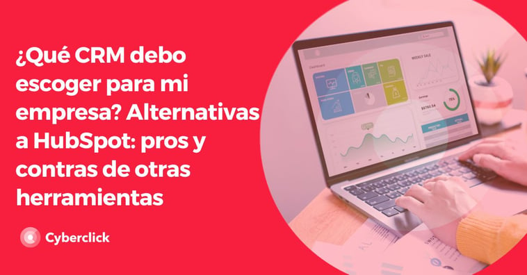 ¿Qué CRM debo escoger para mi empresa? Alternativas a HubSpot: pros y contras de otras herramientas